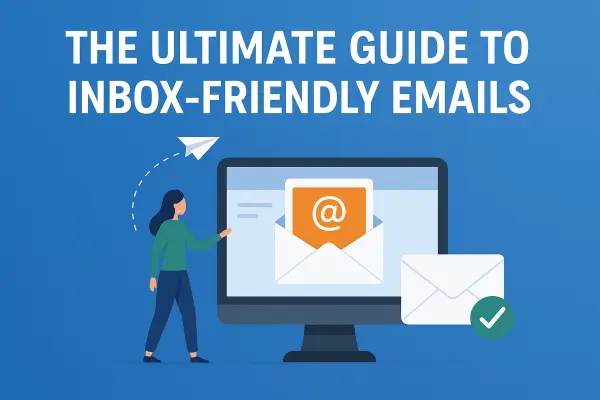  The Ultimate Guide to Inbox-Friendly Emails